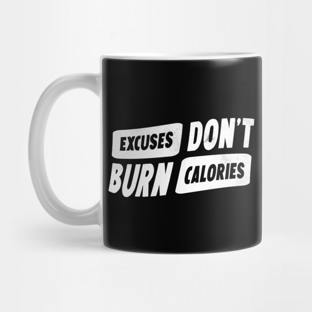 Excuses don't burn calories by Horisondesignz